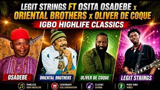 LEGIT STRINGS FT OSITA OSADEBE x ORIENTAL BROTHERS x OLIVER DE COQUE | IGBO HIGHLIFE CLASSICS