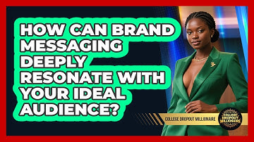 How Can Brand Messaging Deeply Resonate With Your Ideal Audience? - College Dropout Millionaire