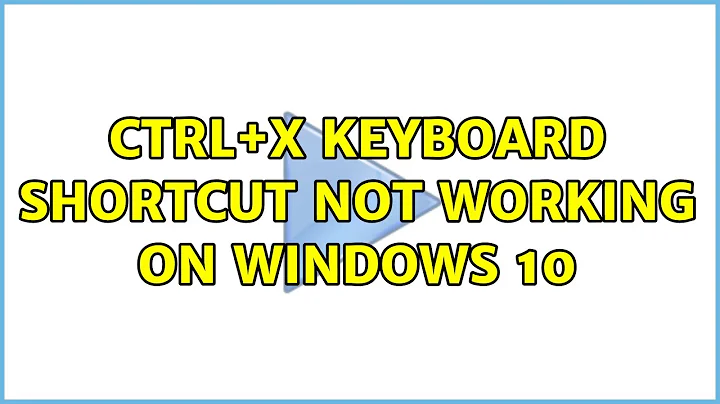 Ctrl+X keyboard shortcut not working on Windows 10