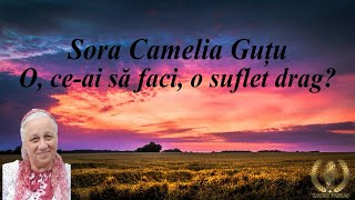 Sora Camelia Guțu - O, ce-ai să faci, o suflet drag? [NOU 2024]