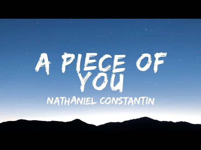 Nathaniel Constantin - A Piece of You (Lyrics) class=