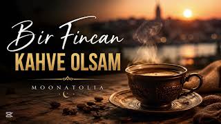 Bir Fincan Kahve Olsam Moonatolia