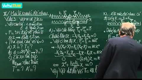 Dao động điều hòa của vật dưới tác dụng của hai lò xo tiết 2   - kenhdaihoc.com