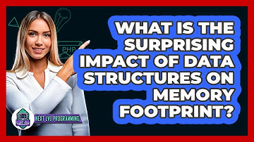 What Is The Surprising Impact Of Data Structures On Memory Footprint? - Next LVL Programming