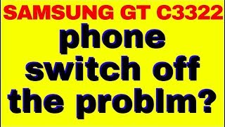 SAMSUNG GT C3322 phone switch off the problm 1000%solve