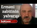 Ehtiyatda olan erməni zabitinin yalvarışı - Baku TV