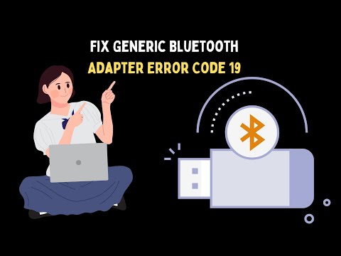 How to Fix Generic Bluetooth Adapter Error Code 19 on Windows 11
