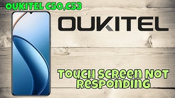 oukitel C50, C53 Touch Screen Not Responding | Easy Fix Guide