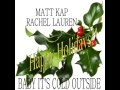 Rachel Lauren and Matt Kap -Baby It's Cold Outside
