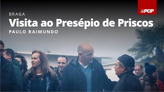 Paulo Raimundo: Visita ao Presépio de Priscos
