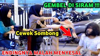 CEWEK ANGKUH SIRAM GEMBEL ENDINGNYA DIA NANGIS SENDIRI