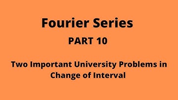 Fourier Series part 10 Two Important University Problems in Change of Interval.