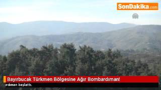 Bayırbucak Türkmen Bölgesine Ağır Bombardıman.mp4