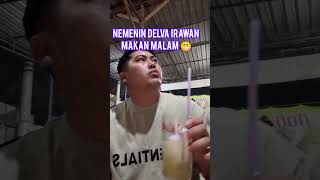 ASOOY NEMENIN MAS DELVA IRAWAN MAKAN TADI MALAM