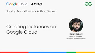 Creating Instances on Google Cloud | Solving For India - Hackathon | GeeksforGeeks