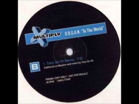O.R.G.A.N. — O.R.G.A.N. - To The World (Tony De Vit Remix)