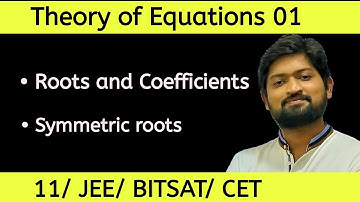 Theory of Equations 01 | Roots & Coefficients | Symmetric Roots | JEE/BITSAT/CET/Class 11