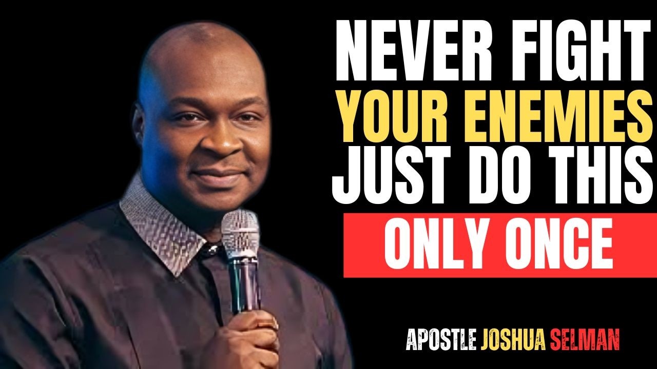 NEVER FIGHT YOUR ENEMIES JUST DO THIS ONLY ONCE | APOSTLE JOSHUA SELMAN