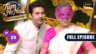 Episode 39 | Shining On Stage | Tum Ho Naa-Ghar Ki Superstar | Full Episode | 19 Jun 2026