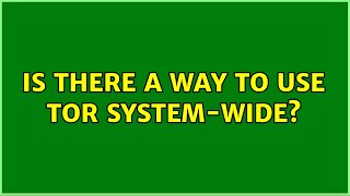 Ubuntu: Is there a way to use Tor system-wide? (2 Solutions!!)