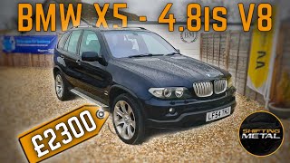 I bought a cheap BMW X5 4.8is for £2300 - 355bhp 4.8 V8!