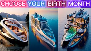 Choose Your Birth Month \& See Your Luxurious Mega Yachts🎂🚢 | Amazing Yachts Gift🎁 |