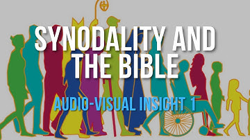 Synodality and the Bible | Audio-Visual Insight 1