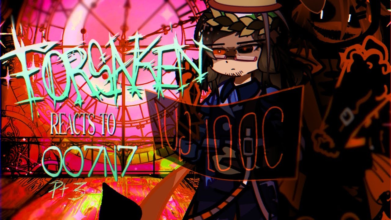 × FORSAKEN reacts to 007n7 // Pt. 3 // 2X SPEED