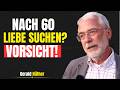 Der große Fehler, nach dem 60 oder 70 Lebensjahr einen Partner zu suchen | GERALD HUTHER