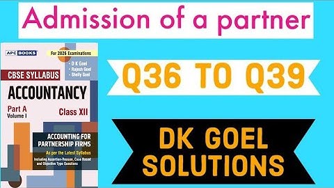 Admission of a partner | Dk goel solutions | Q36 to Q39 |  Accounts | Dk goel solutions |