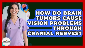 How Do Brain Tumors Cause Vision Problems Through Cranial Nerves? - Brain Health Support Network