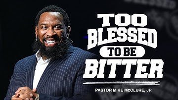 Too Blessed To Be Bitter \\ Blessed \\ Pastor Mike Jr.