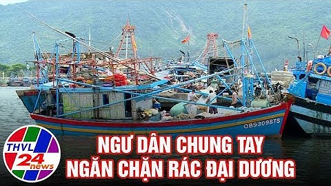 Chuyện tử tế: Ngư dân chung tay ngăn chặn rác đại dương