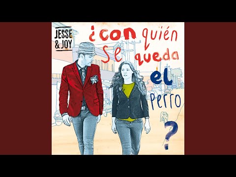 Jesse & Joy - ¿Con Quién Se Queda El Perro?