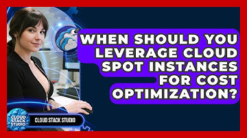 When Should You Leverage Cloud Spot Instances For Cost Optimization? - Cloud Stack Studio