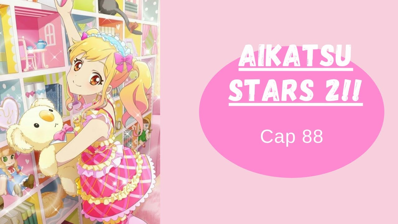 アイカツスターズ AIKATSU STARS 2!! CAP 88 SUB ESPAÑOL - YouTube