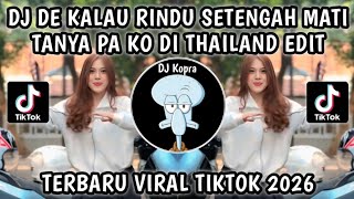 DJ DE KALAU RINDU SETENGAH MATI TANYA PA KO DI THAILAND EDIT || DJ PA KO DI FYP VIRAL TIKTOK 2026 !!