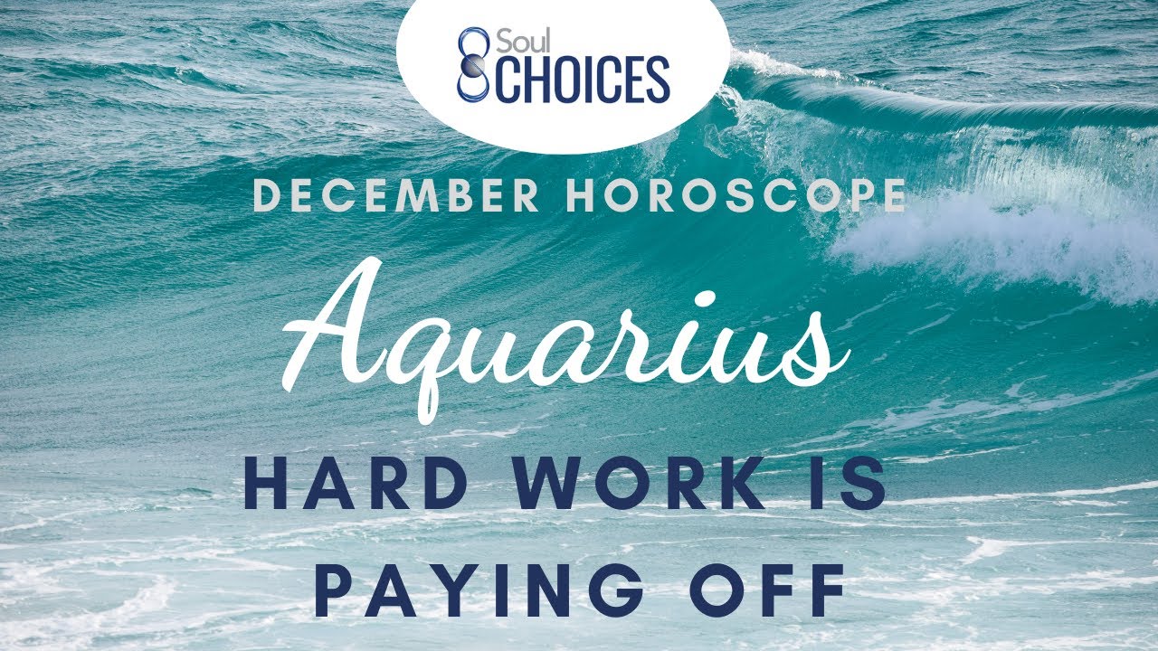 Aquarius December horoscope Hard work is paying off YouTube