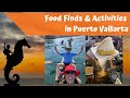 Food Finds &amp; Activities in Puerto Vallarta Mexico April 2023