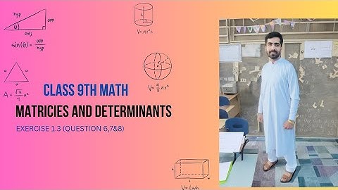 Class 9th Math Chapter 1 Matrices and Determinants | Exercise 1.3 Question 6,7&8