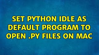 Set Python IDLE as Default Program to Open .py Files on Mac