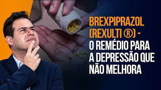 Brexpiprazol Rexulti ® - O Remédio Para A Depressão Que Não Melhora