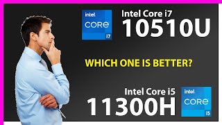 INTEL Core i7 10510U vs INTEL Core i5 11300H Technical Comparison