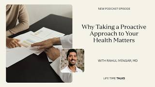 Why Taking a Proactive Approach to Your Health Matters With Rahul Iyengar, MD | Life Time Talks