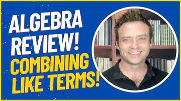 Algebra Review: Combining Like Terms!