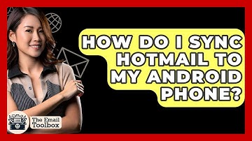 How Do I Sync Hotmail To My Android Phone? - TheEmailToolbox.com
