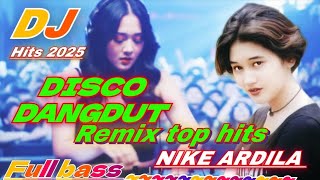 DISCO DANGDUT REMIX TERBARU TOP ALBUM HITS NIKE ARDILLA FULL BASS 2025
