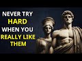 Never Try Hard When You Like Them! Do This Instead |Stoicism