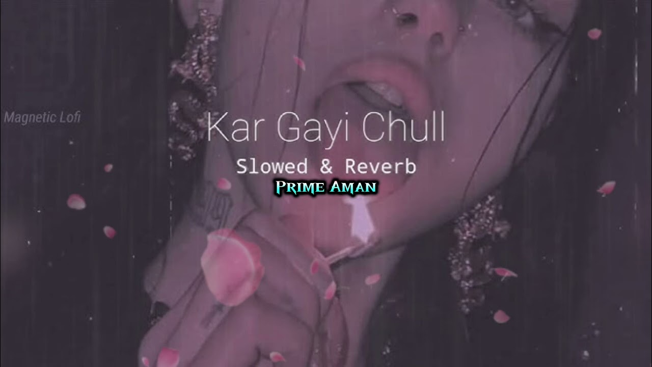 Kar gayi chull [slowed+reverb] Prime Aman...|