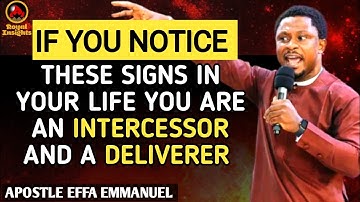 IF YOU NOTICE THESE SIGNS IN YOUR LIFE YOU ARE AN INTERCESSOR & DELIVERER|APOSTLE EFFA #apostleeffa